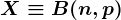 X\equiv B(n,p)