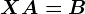 XA=B