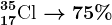 17^35\textrmCl --> 75%