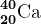 20^40\textrmCa