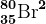 35^80\textrmBr^2+