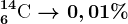 6^14\textrmC --> 0,01%