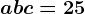 a+b+c=25