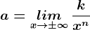 a=\undersetx--> \pm \infty lim\, \frackx^n