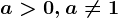 a> 0, a\neq 1