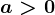 a>0