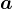 a\: +