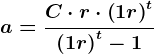 a = \fracC\cdot r\cdot \left ( 1 + r \right )^t\left ( 1 + r \right )^t - 1