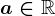 a \in \mathbbR
