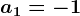 a1=-1