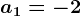a1=-2