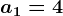 a1 = 4
