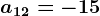 a12=-15