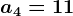 a4=11