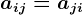 aij=aji