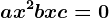 ax^2 + bx + c = 0