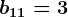 b11=3