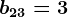 b23=3