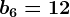 b6=12