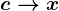 c --> x