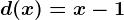 d(x)=x-1