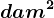 dam^2