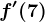 f'(7)