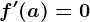 f'(a)=0