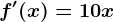 f'(x)=10x