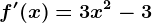 f'(x)=3x^2-3