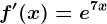 f'(x)=e^7x