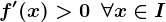 f'(x)>0\: \: \forall x\in I