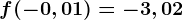 f(-0,01)=-3,02