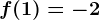 f(1)=-2