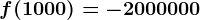 f(1000)= -2000000