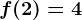 f(2)=4