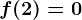 f(2) = 0