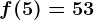 f(5)= 53