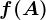 f(A)
