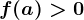 f(a)>0