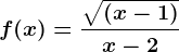 f(x)=\frac\sqrt(x-1)x-2