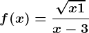 f(x)=\frac\sqrtx+1x-3