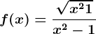 f(x)=\frac\sqrtx^2+1x^2-1