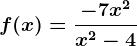 f(x)=\frac-7x^2x^2-4