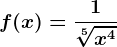 f(x)=\frac1\sqrt[5]x^4