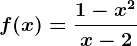 f(x)=\frac1-x^2x-2