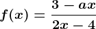 f(x)=\frac3-ax2x-4