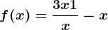 f(x)=\frac3x+1x-x