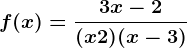 f(x)=\frac3x-2(x+2)(x-3)