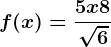 f(x)=\frac5x+8\sqrt6